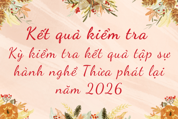 Kết quả kiểm tra Kỳ kiểm tra kết quả tập sự hành nghề Thừa phát lại năm 2026