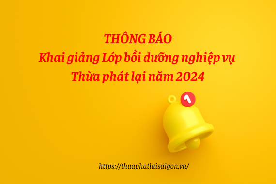 Thông báo khai giảng Lớp bồi dưỡng nghiệp vụ Thừa phát lại 2024