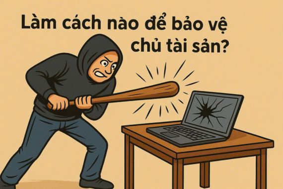 Người khác có hành vi phá hoại tài sản, bạn phải làm gì???