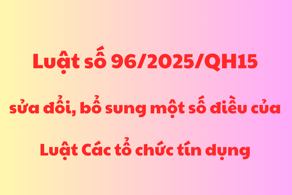 Quyền thu giữ tài sản bảo đảm của các tổ chức tín dụng theo quy định tại Luật số 96/2025/QH15