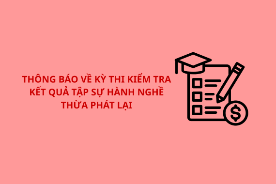 CHÍNH THỨC: Thông báo về việc đăng ký tham dự kiểm tra kết quả tập sự hành nghề Thừa phát lại